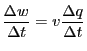 $\displaystyle \frac{\Delta w}{\Delta t} = v \frac{\Delta q}{\Delta t}$