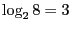 $\log_2 8 = 3$