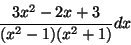 \begin{displaymath}\frac{3x^2 -2x +3}{(x^2-1)(x^2+1)}dx \end{displaymath}