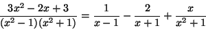 \begin{displaymath}\frac{3x^2-2x+3}{(x^2-1)(x^2+1)} =
\frac{1}{x-1} - \frac{2}{x+1} + \frac{x}{x^2+1} \end{displaymath}