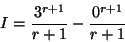 \begin{displaymath}I = \frac{3^{r+1}}{r+1} - \frac{0^{r+1}}{r+1} \end{displaymath}