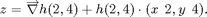 $$z = \overrightarrow{\nabla}h (2, 4) + h(2, 4) \cdot (x - 2, y - 4).$$