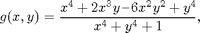 $$g(x,y)=\frac{x^4+2x^3y\,\mbox{--}\,6x^2y^2+y^4}{x^4+y^4+1},$$