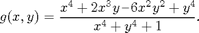 $$g(x,y) = \frac{x^4 + 2x^3y \,\mbox{--}\, 6x^2y^2 + y^4}{x^4 + y^4 + 1}.$$