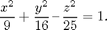 $$\frac{x^2}{9}+\frac{y^2}{16}\,\mbox{--}\,\frac{z^2}{25}=1.$$