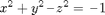 $$x^2 + y^2 \,\mbox{--}\, z^2 = \,\mbox{--}\,1$$