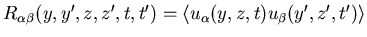 $R_{\alpha \beta }(y,y^{\prime
},z,z^{\prime },t,t^{\prime })=\left\langle u_\alpha (y,z,t)u_\beta
(y^{\prime },z^{\prime },t^{\prime })\right\rangle $