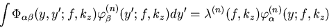 \begin{displaymath}\int \Phi _{\alpha \beta }(y,y^{\prime };f,k_z)\varphi _\beta...
...{\prime }=\lambda ^{(n)}(f,k_z)\varphi _\alpha
^{(n)}(y;f,k_z)
\end{displaymath}